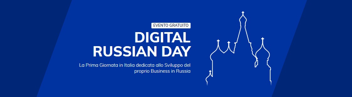 FARE BUSINESS DIGITALE NEL MERCATO RUSSO: A MILANO IL “DIGITAL RUSSIAN DAY”